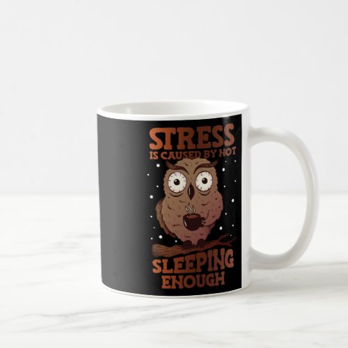 Stress Is Caused By Not Sleeping Stress Awareness  Coffee Mug