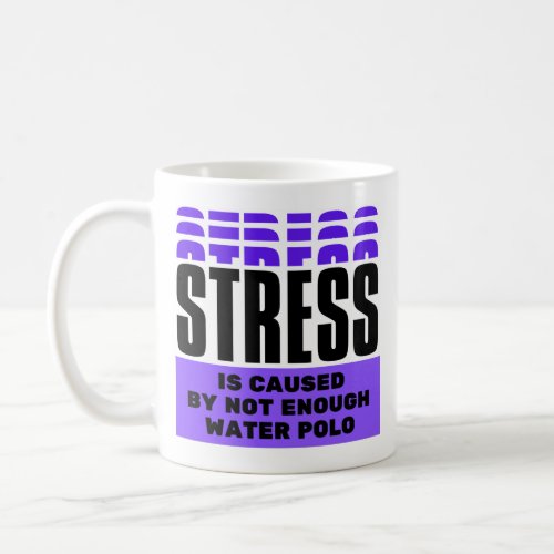 Stress is caused _ purple _ water polo _ 4500x450 coffee mug