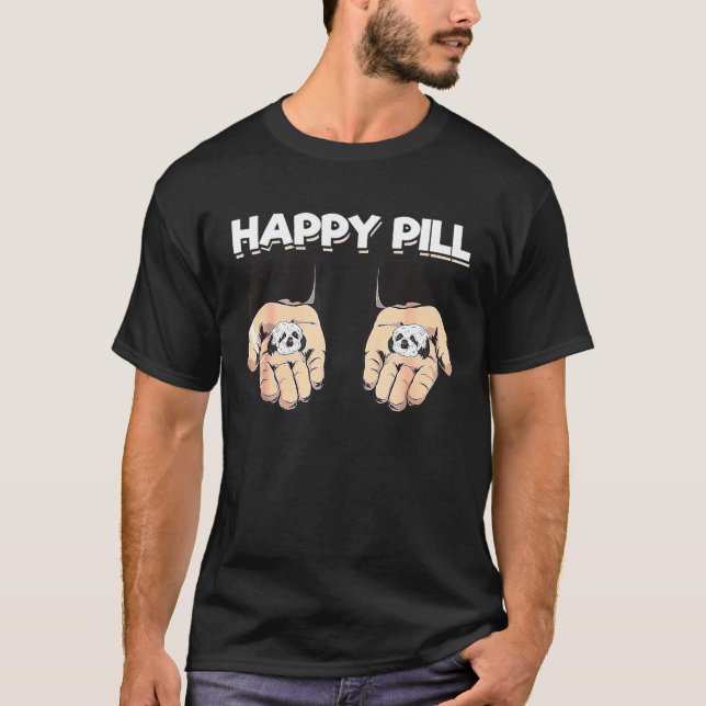 Stress Relievers Shih Tzus Happy Pills Dog Shih Tz T-Shirt (Front)
