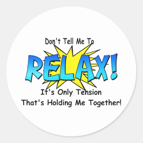 Stress Tension Dont Tell Me To Relax Classic Round Sticker