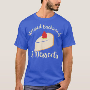 Stressed Backwards Is Desserts - Pastry Chef Bakin T-Shirt