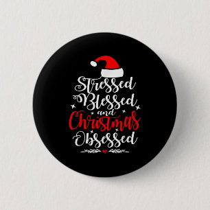 Stressed Blessed And Christmas Obsessed Fun Xmas S Button