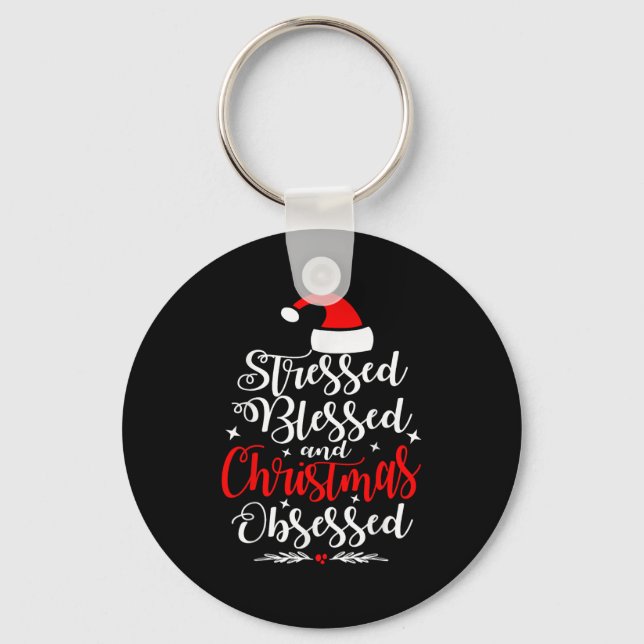 Stressed Blessed And Christmas Obsessed Fun Xmas S Keychain (Front)