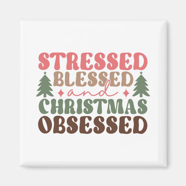 Stressed, Blessed, and Christmas Obsessed Magnet (Front)