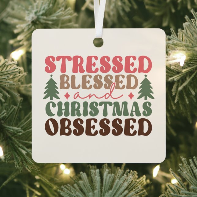 Stressed, Blessed, and Christmas Obsessed Metal Ornament (Insitu)