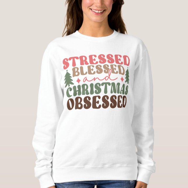 Stressed, Blessed, and Christmas Obsessed Sweatshirt (Front)