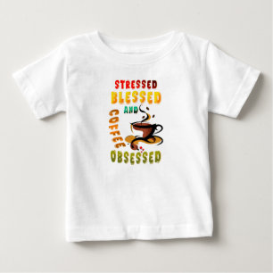 Stressed Blessed And Coffee Obsessed Baby T-Shirt