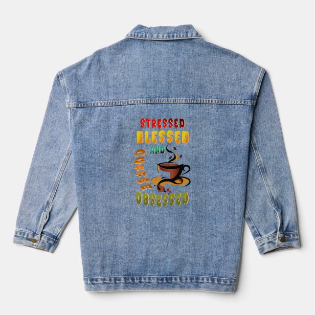 Stressed Blessed And Coffee Obsessed Denim Jacket (Back)