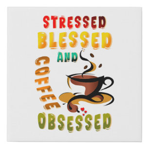 Stressed Blessed And Coffee Obsessed Faux Canvas Print