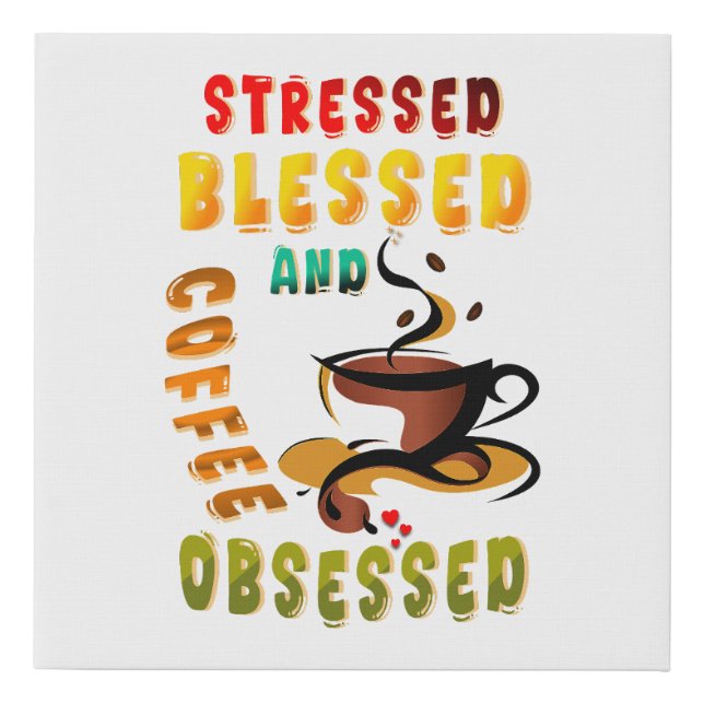 Stressed Blessed And Coffee Obsessed Faux Canvas Print (Front)