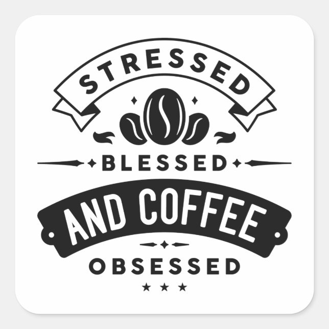 Stressed Blessed And Coffee Obsessed Square Sticker (Front)
