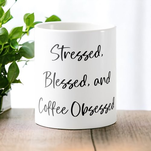 Stressed Blessed and Coffee Obsessed Stylish Coffee Mug