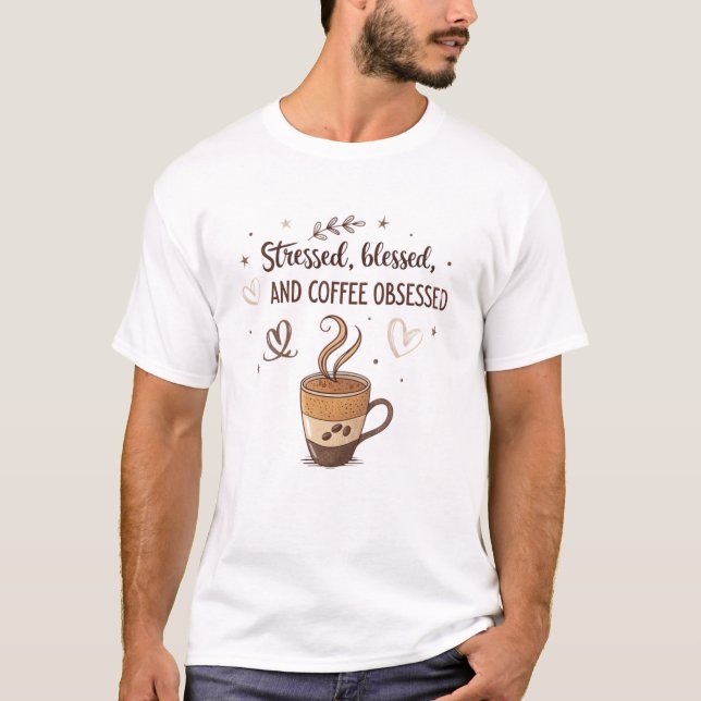 Stressed, blessed, and coffee obsessed T-Shirt (Front)