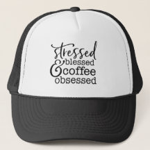 Stressed, Blessed and Coffee Obsessed Trucker Hat