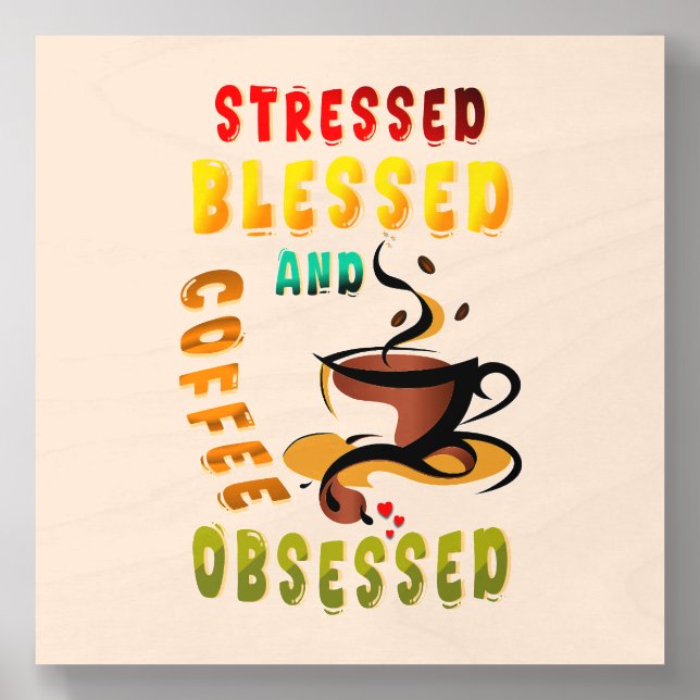 Stressed Blessed And Coffee Obsessed Wood Photo Tile (Front Set)