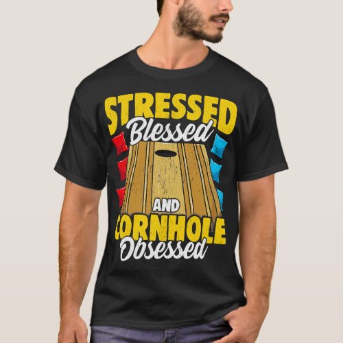 Stressed Blessed And Cornhole Obsessed Bag Toss Ga T_Shirt