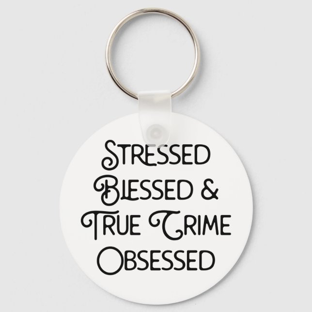 Stressed Blessed and True Crime Obsessed Keychain (Front)