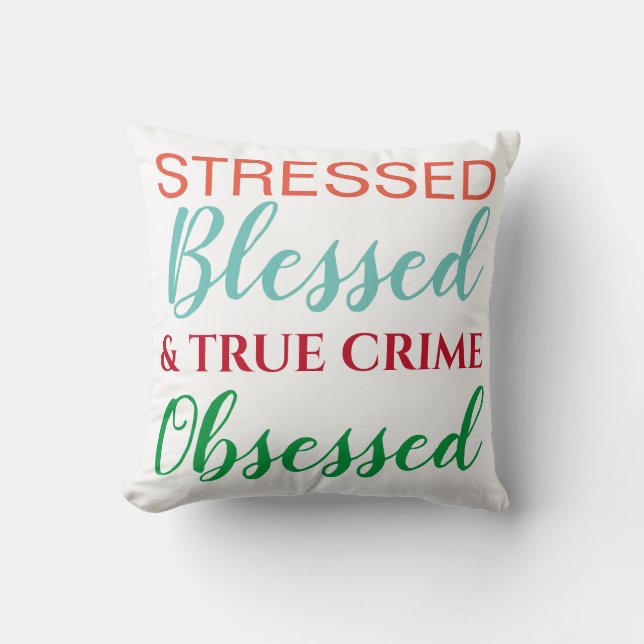 Stressed Blessed and True Crime Obsessed Pattern Throw Pillow (Front)
