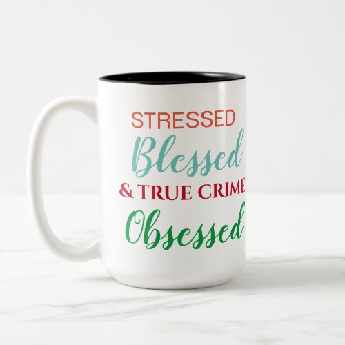 Stressed Blessed and True Crime Obsessed Two_Tone Coffee Mug
