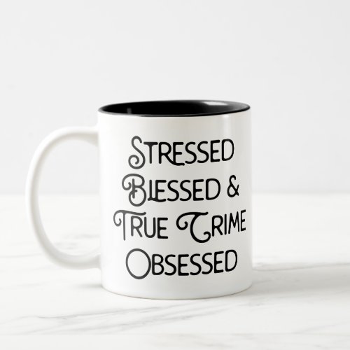 Stressed Blessed and True Crime Obsessed Two_Tone Coffee Mug