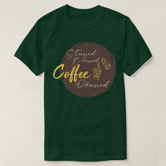 Stressed blessed Coffee obsessed Barista T-Shirt (Design Front)