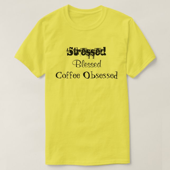 Stressed Blessed Coffee Obsessed Yellow T-Shirt (Design Front)