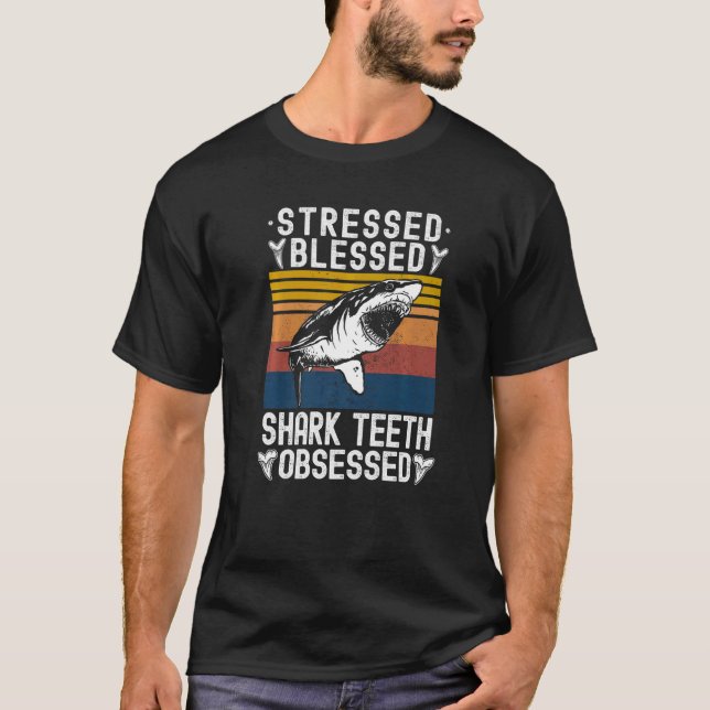 Stressed Blessed Shark Teeth Obsessed Fossil Hunti T-Shirt (Front)
