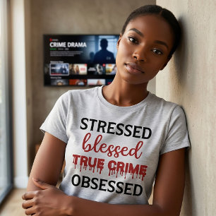 Stressed Blessed True Crime Obsessed T-Shirt