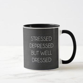Stressed Depressed But Well Dressed Mug by parisjetaimee at Zazzle