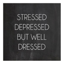 Stressed depressed but well dressed