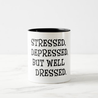Stressed. Depressed, But Well-Dressed Quote Two-Tone Coffee Mug