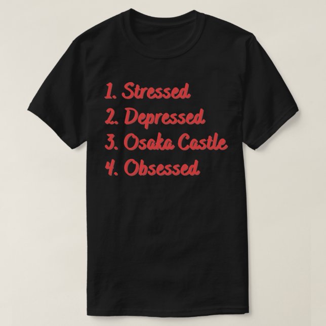 Stressed Depressed Osaka Castle Obsessed T-Shirt (Design Front)