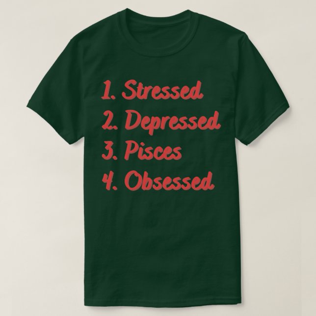 Stressed Depressed Pisces Obsessed T-Shirt (Design Front)