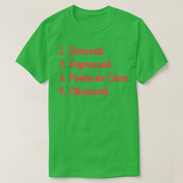 Stressed Depressed Ponta do Ouro Obsessed T-Shirt (Design Front)