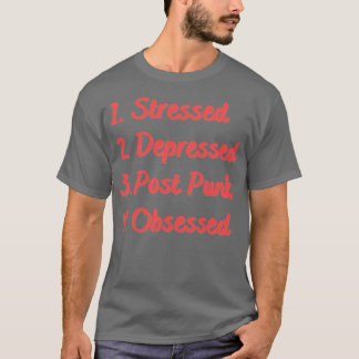Stressed Depressed Post Punk Obsessed T-Shirt