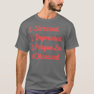 Stressed Depressed Prague Zoo Obsessed T-Shirt