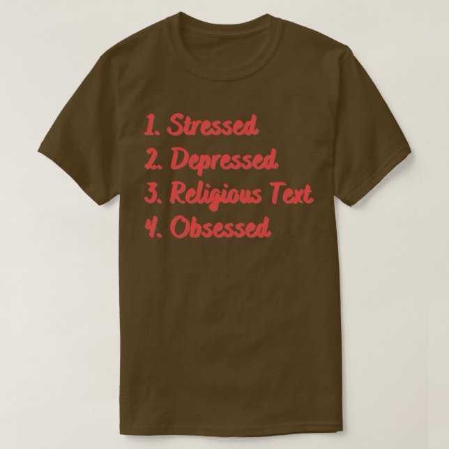 Stressed Depressed Religious Text Obsessed T-Shirt (Design Front)