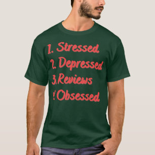 Stressed Depressed Reviews Obsessed T-Shirt