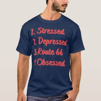 Stressed Depressed Route 66 Obsessed T-Shirt