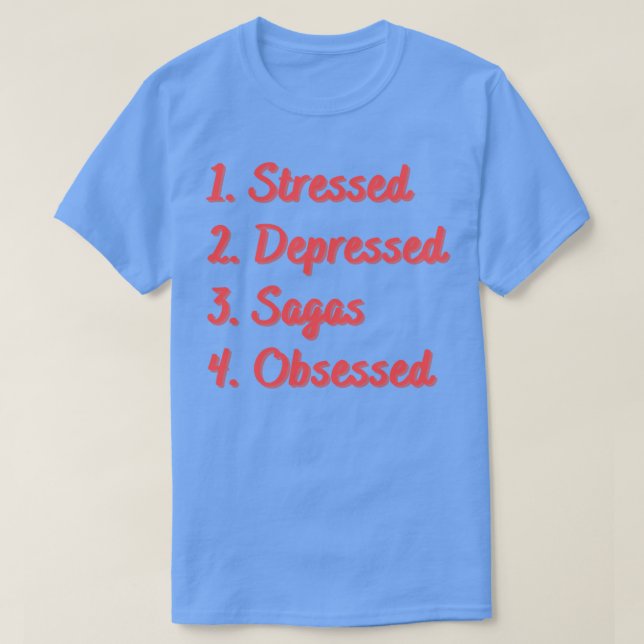 Stressed Depressed Sagas Obsessed T-Shirt (Design Front)