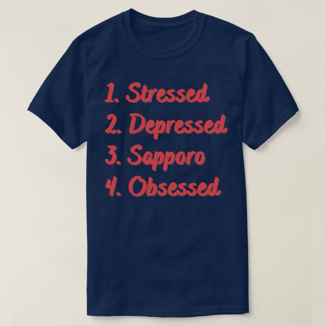 Stressed Depressed Sapporo Obsessed T-Shirt (Design Front)