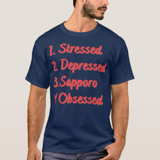 Stressed Depressed Sapporo Obsessed T-Shirt