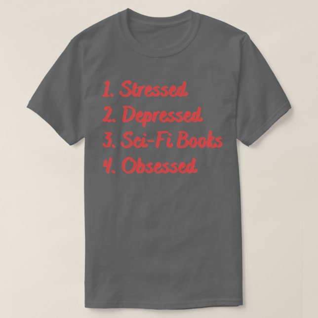 Stressed Depressed SciFi Books Obsessed T-Shirt (Design Front)