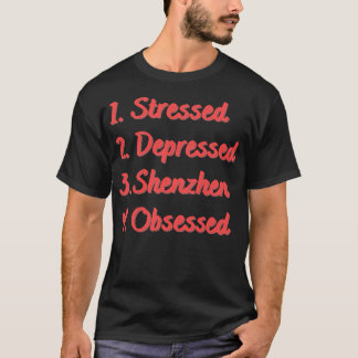 Stressed Depressed Shenzhen Obsessed T-Shirt