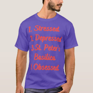 Stressed Depressed St Peters Basilica T-Shirt