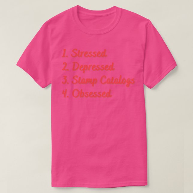 Stressed Depressed Stamp Catalogs Obsessed T-Shirt (Design Front)