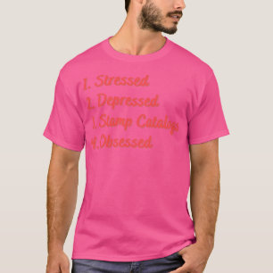 Stressed Depressed Stamp Catalogs Obsessed T-Shirt