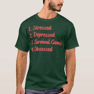 Stressed Depressed Survival Games Obsessed T-Shirt