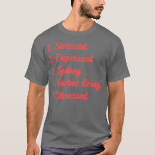 Stressed Depressed Sydney Harbor Bridge T-Shirt