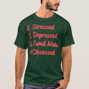 Stressed Depressed Tamil Nadu Obsessed T-Shirt